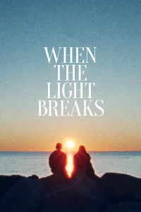 When the Light Breaks - Poster