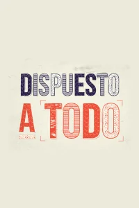 Dispuesto a todo